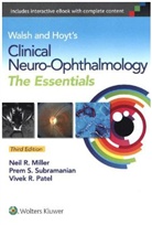 Miller, Neil Miller, Neil R. Miller, Neil R. Patel Miller, Neil R. Subramanian Miller, Neil Miller... - Walsh & Hoyt''s Clinical Neuro-Ophthalmology: The Essentials