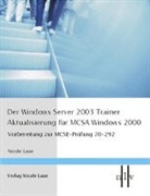 Nicole Laue - Der Windows Server 2003 Trainer - Aktualisierung für MCSE Windows 2000
