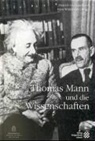 Thomas Mann, Dietrich Von Engelhardt, Hans Wisskirchen - Thomas Mann und die Wissenschaften