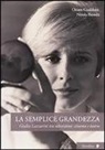 Nicola Bionda, Chiara Gualdoni - La semplice grandezza. Guilia Lazzarini tra televisione, cinema e teatro