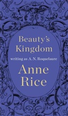 Anne Rice, A. N. Roquelaure - Beauty's Kingdom