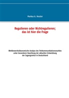 Markus A Hessler, Markus A. Hessler - Regulieren oder Nichtregulieren; das ist hier die Frage