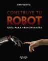 John Batchtal - Construye tu robot : guía para principiantes