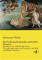 Immanuel Munk - Die Ernährung des gesunden und kranken Menschen