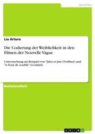 Lia Arturo - Die Codierung der Weiblichkeit in den Filmen der Nouvelle Vague