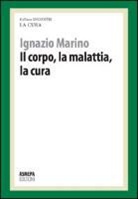Ignazio R. Marino - Il corpo, la malattia, la cura. La cura responsabile