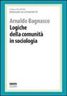 Arnaldo Bagnasco - Logiche della comunità in sociologia. Pensare le comunità