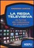 Ferdinando Lauretani - La regia televisiva. Dai format alla realizzazione dei programmi