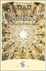 Manolo Bertuccioli - La libertà spirituale. Vita ed insegnamenti di Carlos Castaneda