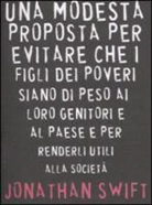 Jonathan Swift, R. Capuano - Una modesta proposta per evitare che i figli dei poveri siano di peso ai loro genitori e al paese e per renderli utili alla società