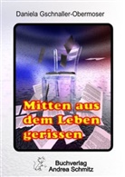 Daniela Gschnaller-Obermoser - Mitten aus dem Leben gerissen