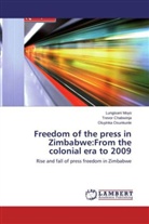 Trevo Chabwinja, Trevor Chabwinja, Lungisan Moyo, Lungisani Moyo, Oluyi Osunkunle, Oluyinka Osunkunle - Freedom of the press in Zimbabwe:From the colonial era to 2009