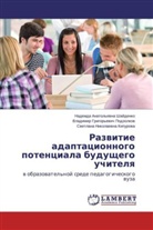 Svetlana Nikolaevna Kipurova, Swetlana Nikolaewna Kipurowa, Vladimir Grigor'evich Podzolkov, Vladimir Grigor'ewich Podzolkow, Nadezhda Anatol'evna Shajdenko, Nadezhda Anatol'ewna Shajdenko - Razvitie adaptacionnogo potenciala budushhego uchitelya