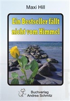 Maxi Hill - Ein Bestseller fällt nicht vom Himmel