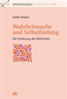 Volker Bialas - Wahrheitssuche und Selbstfindung - Die Erfahrung des Göttlichen