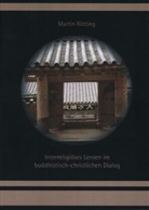 Martin Rötting - Interreligiöses Lernen im buddhistisch-christlichen Dialog