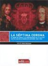 Julio D. Muñoz Rodríguez - La séptima corona : El Reino de Murcia y la construcción de la lealtad castellana en la Guerra de Sucesión, 1680-1725