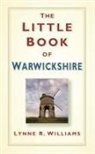 Lynne Williams, Lynne R. Williams - The Little Book of Warwickshire