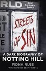 Fiona Rule - Streets of Sin: A Dark Biography of Notting Hill