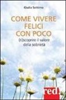 Giulia Settimo - Come vivere felici con poco. (Ri)scoprire il valore della sobrietà