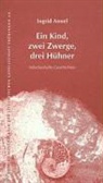 Ingrid Annel - Ein Kind, zwei Zwerge, drei Hühner
