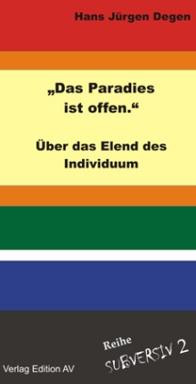 Hans J. Degen, Hans Jürgen Degen, Jochen Knoblauch - "Das Paradies ist offen." Über das Elend des Individuums