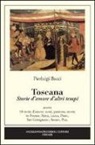 Pierluigi Bacci - Toscana. Storie d'amore d'altri tempi