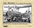 Gerhard Illner, Gerhard Illner, Han Müller, Hans Müller - Alte Meister der Eisenbahn-Fotographie: Alte Meister der Eisenbahn-Photographie: Gerhard Illner