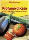 Alba Coglitore - Profumo di casa. Storia d'amore e di ricette siciliane
