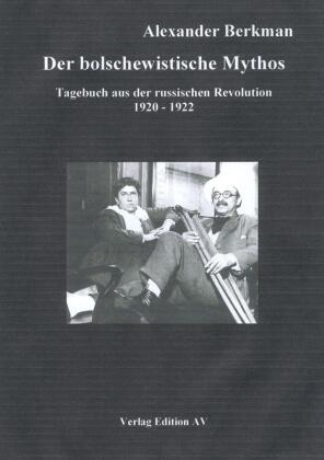 Alexander Berkman, Alexander Berkmann, Andreas Hohmann - Der bolschewistische Mythos - Tagebuch aus der Russischen Revolution 1920-1922