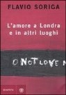 Flavio Soriga - L'amore a Londra e in altri luoghi
