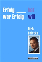 Dirk Chittka - Erfolg hat, wer Erfolg will!