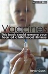 Trevor Gunn - Vaccines - This Book Could Remove Your Fear of Childhood Illness
