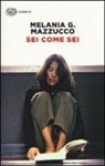 Melania G Mazzucco, Melania G. Mazzucco - Sei come sei