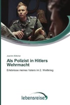 Joachim Böttcher - Als Polizist in Hitlers Wehrmacht