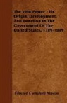 Edward Campbell Mason - The Veto Power - Its Origin, Development, and Function in the Government of the United States, 1789-1889