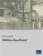 Jacob Leupold - Mühlen-Bau-Kunst