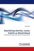 Liang Chen - Hybridizing Identity: Louise Erdrich as Mixed-blood A Postcolonial Study of the Novels of Louise Erdrich