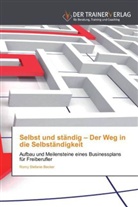 Romy St. Becker, Romy Stefanie Becker - Selbst und ständig - Der Weg in die Selbständigkeit