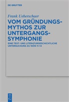 Frank Ueberschaer - Vom Gründungsmythos zur Untergangssymphonie