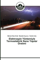 Mehmet Okan Erdal, Mustafa Koyuncu, brahim Uslu, Ibrahim Uslu - Elektrospin Yöntemiyle Termoelektrik Nano Yap lar Üretimi