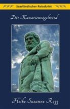 Heike S. Rogg - Der Kanarienvogelmord