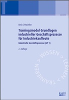 Karste Beck, Karsten Beck, Michael Wachtler - Trainingsmodule für Industriekaufleute, Industrielle Geschäftsprozesse - 1: Trainingsmodul Grundlagen industrieller Geschäftsprozesse für Industriekaufleute
