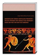 Jürge Bellers, Jürgen Bellers, Markus Porsche-Ludwig - Ungesetzliche versus gesetzliche Freiheiten - für die Offenheit von Heraklit bis Heidegger - gegen den Mief von Kant bis Habermas