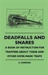 A. Harding - Deadfalls and Snares - A Book of Instruction for Trappers about These and Other Home-Made Traps