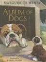 Marguerite Henry, Marguerite/ Dennis Henry, Marguerite Henry, Wesley Dennis, Dennis Wesley - Album of Dogs