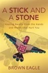 Brown Eagle - A Stick and a Stone