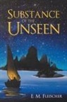 E. M. Fleischer - Substance of the Unseen
