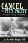 Lita Rawdin Singer, Phd Lita Rawdin Singer - Cancel the Pity Party