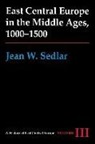 Jean W Sedlar, Jean W. Sedlar - Vol. Iiieast Central Europe in the Middle Ages, 1000-1500
